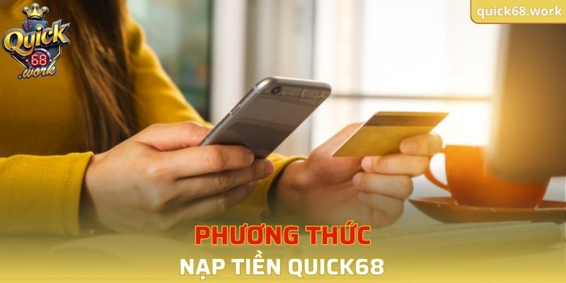 3 phương thức nạp tiền QUICK68 phổ biến nhất