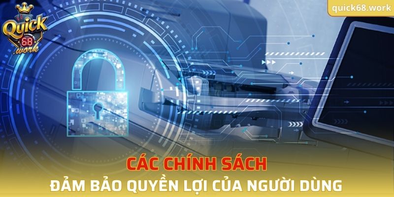 Các chính sách với mục tiêu chắc chắn quyền lợi của người dùng