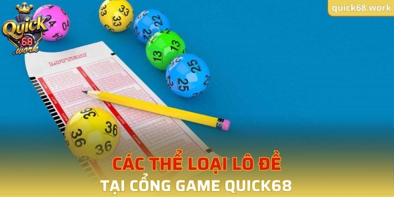 Các thể loại lô đề tại cổng game QUICK68