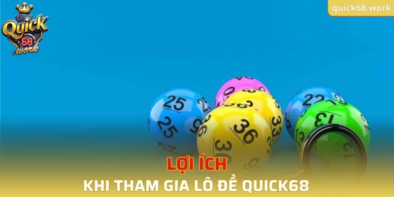 Lợi ích khi tham gia lô đề QUICK68