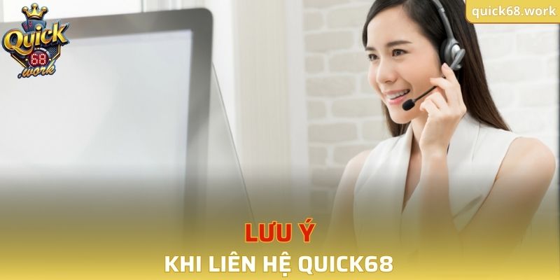 Lưu ý khi liên hệ với đội ngũ hỗ trợ QUICK68