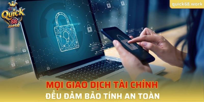 Mọi giao dịch tài chính tại Quick68 đều đảm bảo tính an toàn