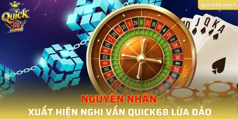 Nguyên nhân xuất hiện nghi vấn QUICK68 lừa đảo
