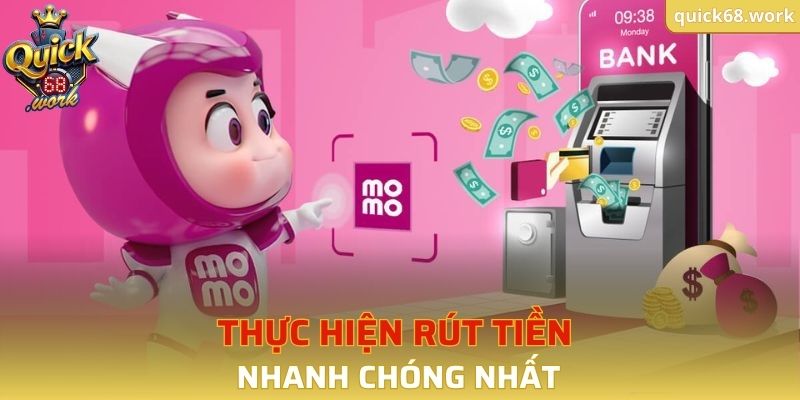 Thực hiện rút tiền nhanh chóng nhất