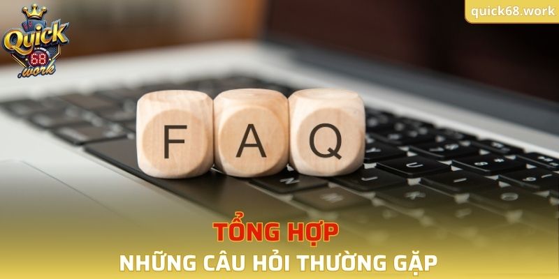 Tổng hợp những câu hỏi thường gặp